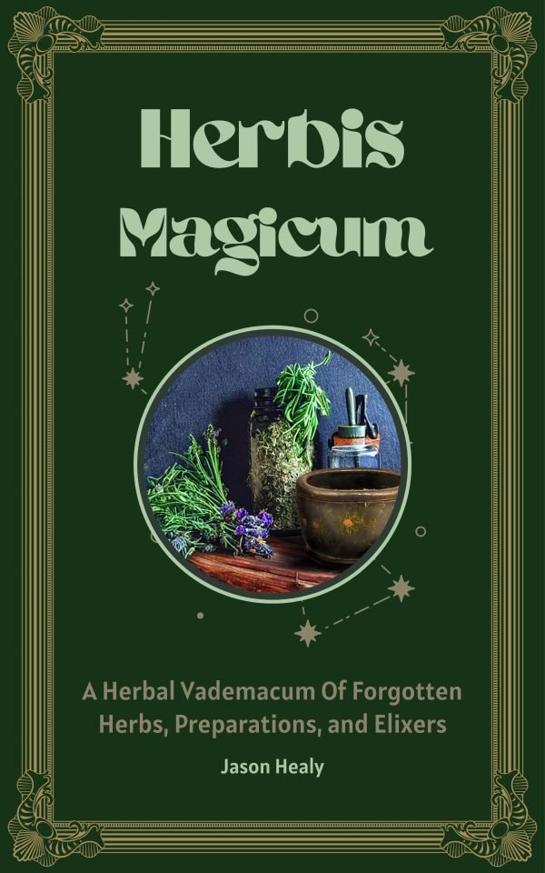 Herbis Magicum Herbis Magicum: A Vademecum of Forgotten Herbs, Preparations and Elixirs (English Version)