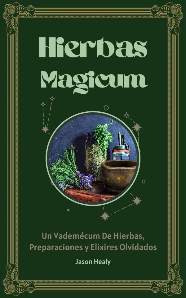 Hierbis Magicum: Un Vademécum de Hierbas, Preparaciones y Elixires Olvidados (Version Espaniol)